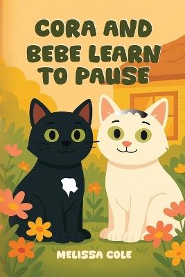Cora and Bebe Learn to Pause - Melissa Cole - cover