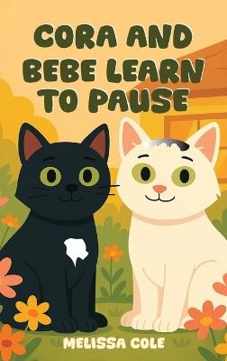 Cora and Bebe Learn to Pause - Melissa Cole - cover