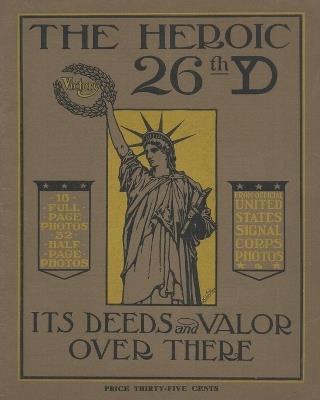 The Heroic 26th United States Infantry Yankee Division Its Deeds and Valor Over There In World War One - cover
