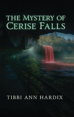 The Mystery of Cerise Falls - Tibbi Ann Hardix - cover