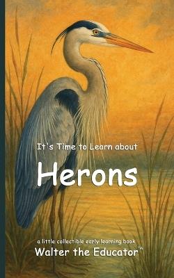 It's Time to Learn about Herons - Walter the Educator - cover