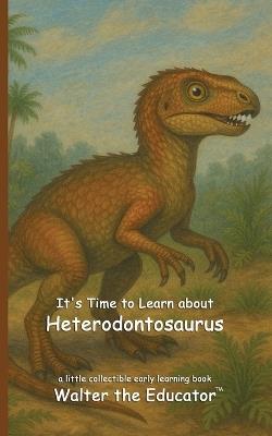 It's Time to Learn about Heterodontosaurus - Walter the Educator - cover