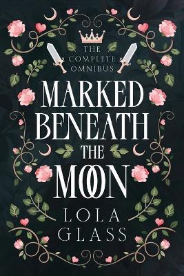 Marked Beneath the Moon: The Complete Series - Lola Glass - cover