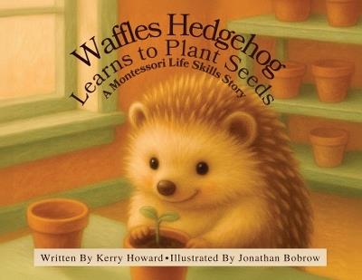 Waffles Hedgehog Learns to Plant Seeds - Kerry Howard - cover