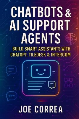 Chatbots & AI Support Agents: Build Smart Assistants With ChatGPT, Tiledesk & Intercom - Joe Correa - cover