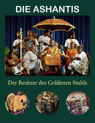 Die Ashantis: Der Besitzer des Goldenen Stuhls - Williams Asiedu - cover