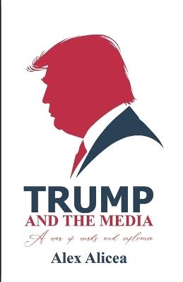 Trump and the Media: The Making of a Media Icon - Alicea - cover