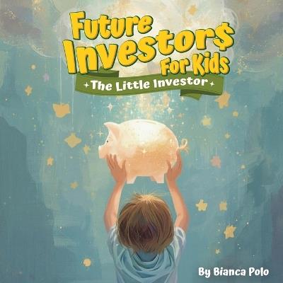 Future Investors for Kids: The Little Investor - Bianca Polo - cover