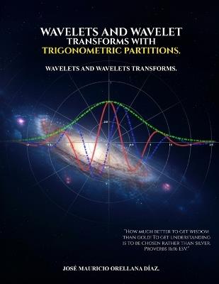 Wavelets And Wavelet Transforms With Trigonometric Partitions - José Mauricio Orellana Díaz - cover