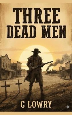 Three Dead Men - C Lowry - cover