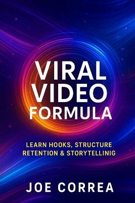 Viral Video Formula: Learn Hooks, Structure, Retention & Storytelling - Joe Correa - cover