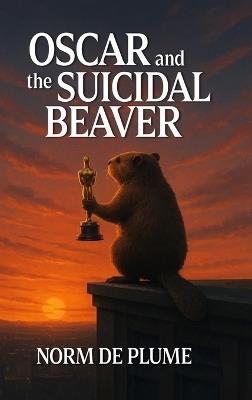 OSCAR and the SUICIDAL BEAVER - Norm de Plume - cover