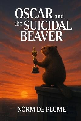 OSCAR and the SUICIDAL BEAVER - Norm de Plume - cover