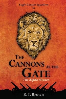 The Cannons at the Gate: The Alpha Mission - R T Brown - cover