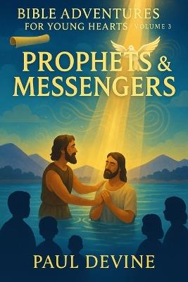 Bible Adventures for Young Hearts (Vol 3): Prophets & Messengers - Paul Devine - cover