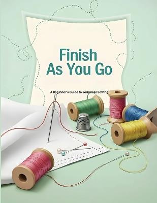 Finish As You Go: A Beginner's Guide to Seamless Sewing - Nancy Rumney - cover