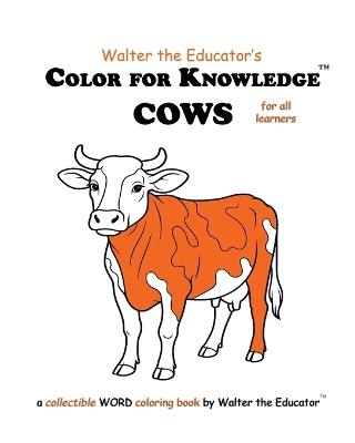 Color for Knowledge: Cows - Walter the Educator - cover
