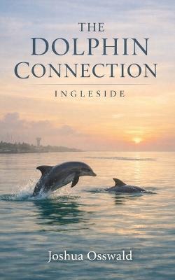 Dolphin Connection Ingleside - Joshua Osswald - cover