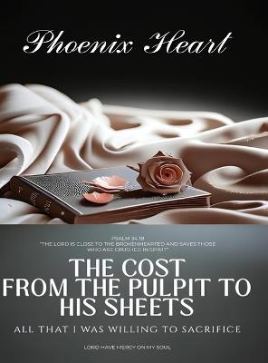 The Cost From The Pulpit To His Sheets: All That I Was Willing To Sacrifice - Phoenix Heart - cover