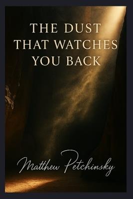 The Dust That Watches You Back. - Matthew Petchinsky - cover