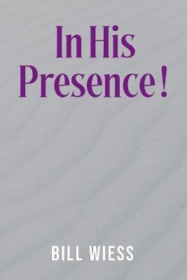 In His Presence ! - Bill Wiess - cover