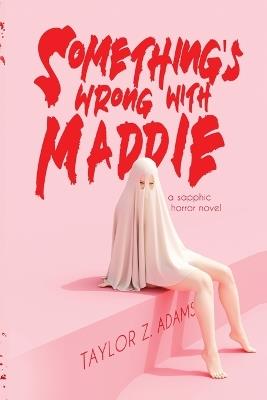 Something's Wrong With Maddie: A Sapphic Horror Novel - Taylor Z Adams - cover