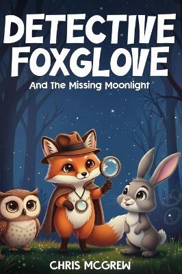 Detective Foxglove and the Missing Moonlight - Chris McGrew - cover