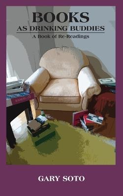 Books as Drinking Buddies: A Book of Re-Readings - Gary Soto - cover