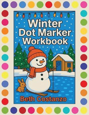 Winter Dot Marker Workbook: Dot Marker Activity Workbook - Beth Costanzo - cover