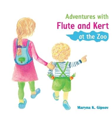 Adventures with Flute and Kert at the Zoo - Maryna Gipsov - cover