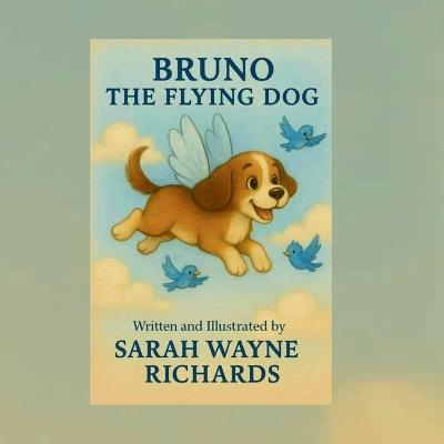 Bruno The Flying Dog - Sarah Wayne Richards - cover