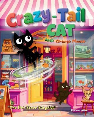 Crazy-Tail Cat and Orange Mouse and The Pet Store Surprise - Rachael Williot - cover