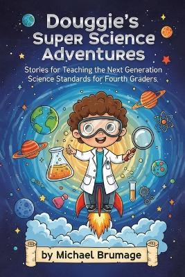 Douggie's Super Science Adventures: Stories for Teaching the Next Generation Science Standards for Fourth Graders - Michael Brumage - cover