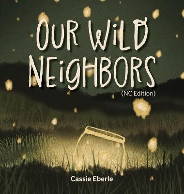 Our Wild Neighbors (NC Edition) - Cassie Eberle - cover