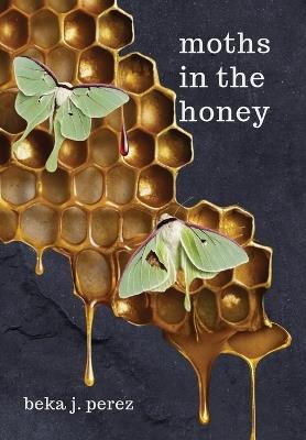 Moths In The Honey - Beka J Perez - cover