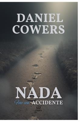Nada fue un accidente - Daniel Cowers - cover