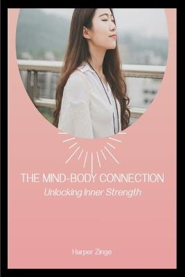 The Mind Body Connection: Unlocking Inner Strength - Harper Zinge - cover
