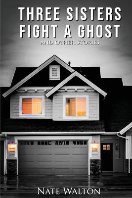 3 Sisters Fight A Ghost (& other stories) - Nate Walton - cover