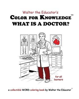 Color for Knowledge: What is a Doctor? - Walter the Educator - cover