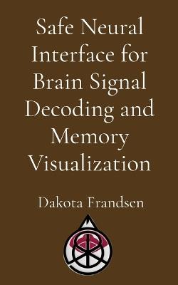 Safe Neural Interface for Brain Signal Decoding and Memory Visualization - Frandsen - cover