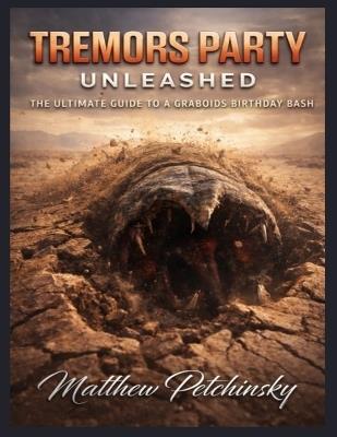 Tremors Party Unleashed: The Ultimate Guide to a Graboids Birthday Bash - Matthew Petchinsky - cover