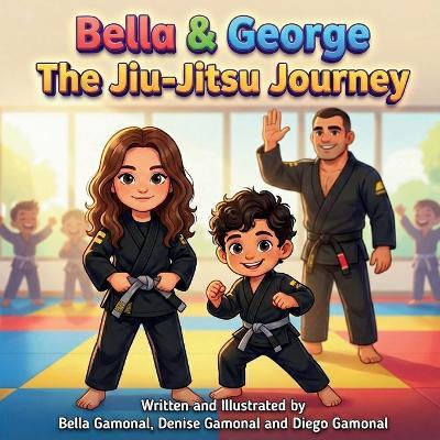 Bella & George: The Jiu-Jitsu Journey - Bella Gamonal,Denise Gamonal,Diego Gamonal - cover