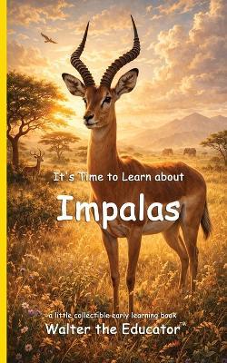 It's Time to Learn about Impalas - Walter the Educator - cover