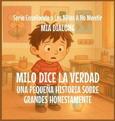 Milo Dice la Verdad: Una Pequeña Historia Sobre la Gran Honestidad - Mia Dialong - cover