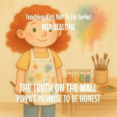 The Truth on the Wall: Pippa's Promise to Be Honest - Mia Dialong - cover