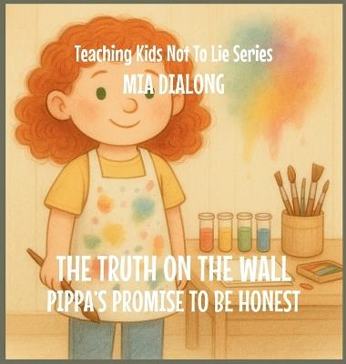 The Truth on the Wall: Pippa's Promise to Be Honest - Mia Dialong - cover