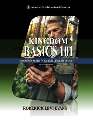 Kingdom Basics 101: Foundational Studies for Kingdom Living and Service - Roderick L Evans - cover