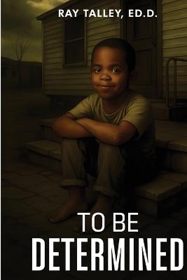 To Be Determined - Ray Talley Ed D - cover