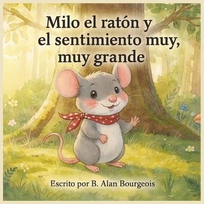 Milo el Ratón y el Gran, Gran Sentir - B Alan Bourgeois - cover