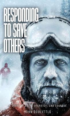 Responding to Save Others: A Story of Duty, Sacrifice, and Courage - John Doolittle - cover
